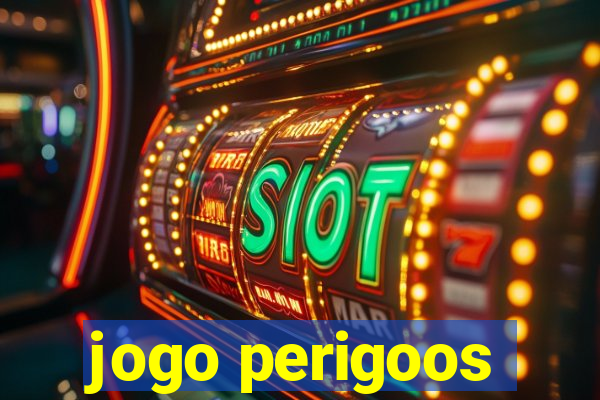 jogo perigoos